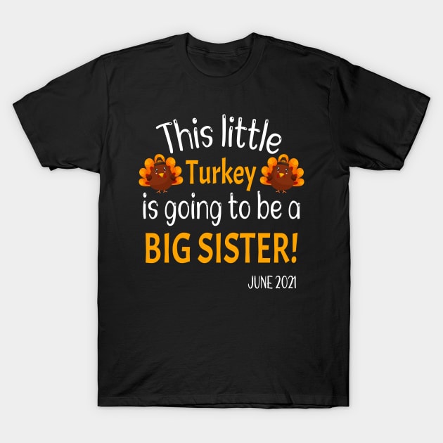 This little Turkey is going to be a Big Sister - Thanksgiving Big Sister Gift - Funny Expecting Thanksgiving Gift T-Shirt by WassilArt